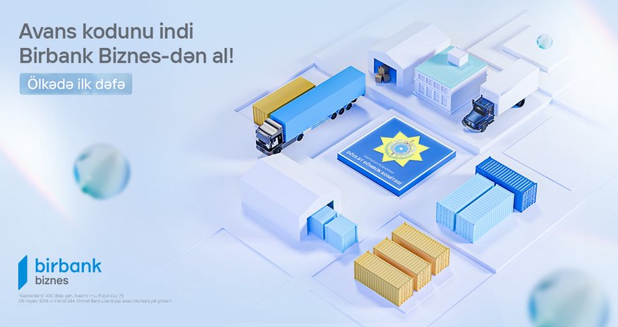 Birbank Biznes yük gömrük bəyamnaməsi əməliyyatlarında yeni həllər təqdim edir Birbank Biznes yük gömrük bəyamnaməsi əməliyyatlarında yeni həllər təqdim edir
