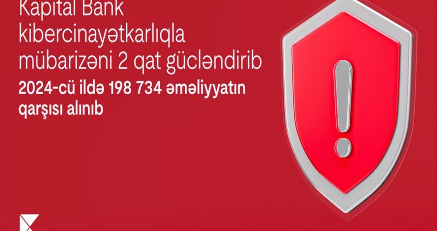 "Kapital Bank" kibercinayətkarlıqla mübarizəni 2 qat gücləndirib "Kapital Bank" kibercinayətkarlıqla mübarizəni 2 qat gücləndirib