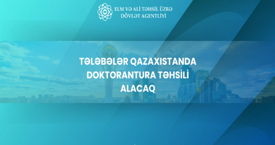 Tələbələr Qazaxıstanda doktorantura təhsili alacaq Tələbələr Qazaxıstanda doktorantura təhsili alacaq