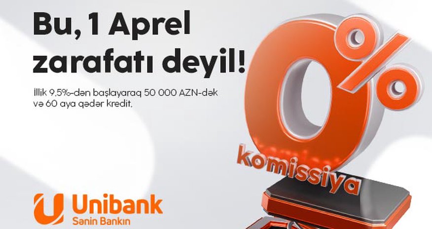 Unibankdan 1 aprel aksiyası: Komissiyasız kredit! Unibankdan 1 aprel aksiyası: Komissiyasız kredit!
