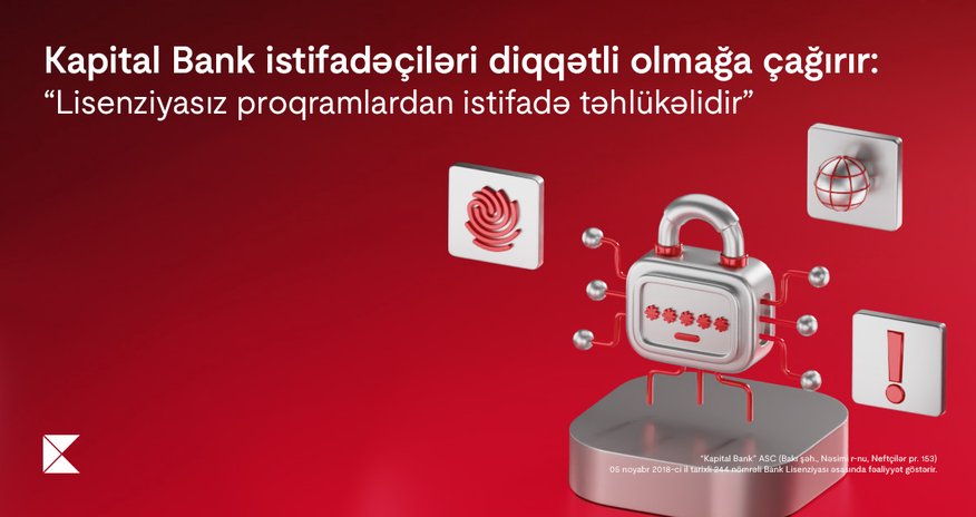 Kapital Bank предупреждает пользователей: Нелицензионное
программное обеспечение представляет серьёзную угрозу
кибербезопасности Kapital Bank предупреждает пользователей: Нелицензионное
программное обеспечение представляет серьёзную угрозу
кибербезопасности
