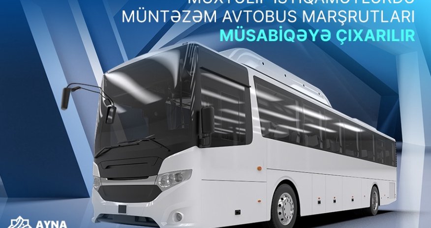 Müxtəlif istiqamətlərdə müntəzəm avtobus marşrutları müsabiqəyə çıxarılır Müxtəlif istiqamətlərdə müntəzəm avtobus marşrutları müsabiqəyə çıxarılır