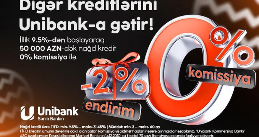 Unibank 0 % komissiyalı və 2 % endirimli kredit kampaniyası keçirir Unibank 0 % komissiyalı və 2 % endirimli kredit kampaniyası keçirir