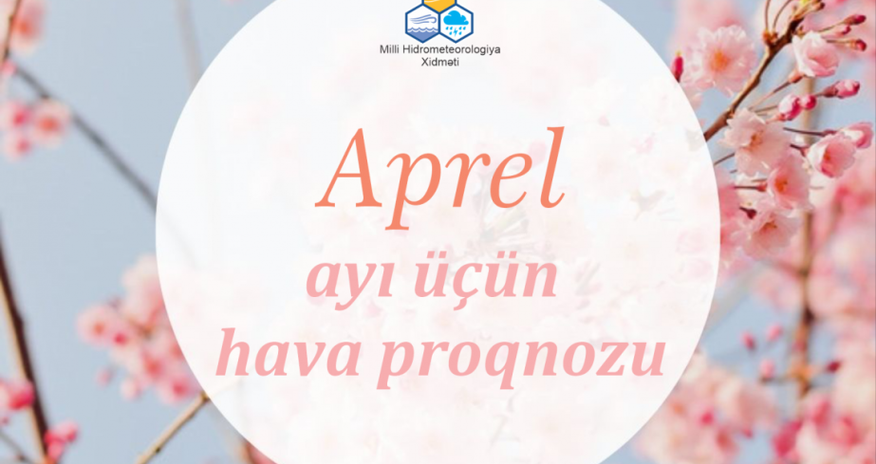 Apreldə havanın temperaturu necə olacaq? Apreldə havanın temperaturu necə olacaq?