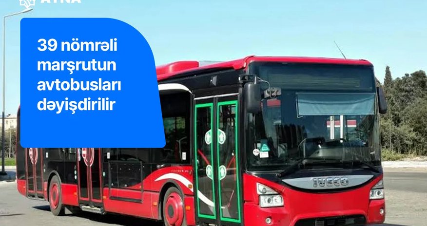 39 nömrəli marşrutun hərəkət sxemi və avtobusları dəyişdirilir 39 nömrəli marşrutun hərəkət sxemi və avtobusları dəyişdirilir