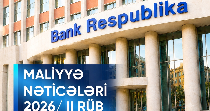 Bank Respublika 2026-cı ilin ilk yarımilində mənfəətini, kapitalını və kredit portfelini artırıb Bank Respublika 2026-cı ilin ilk yarımilində mənfəətini, kapitalını və kredit portfelini artırıb