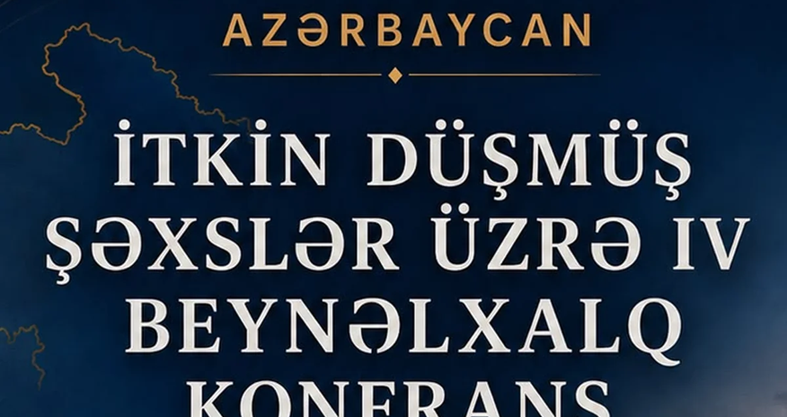 Bakıda itkin düşmüş şəxslərlə bağlı IV beynəlxalq konfrans keçiriləcək Bakıda itkin düşmüş şəxslərlə bağlı IV beynəlxalq konfrans keçiriləcək